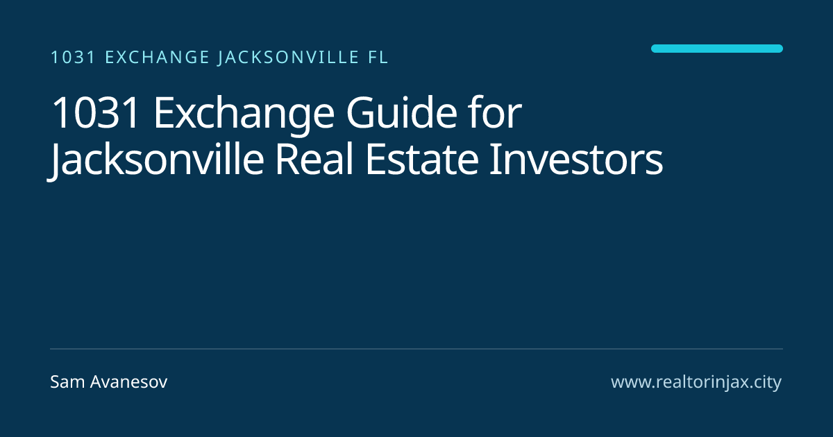 1031 Exchange Guide for Jacksonville Real Estate Investors — Jacksonville real estate guide by Sam Avanesov