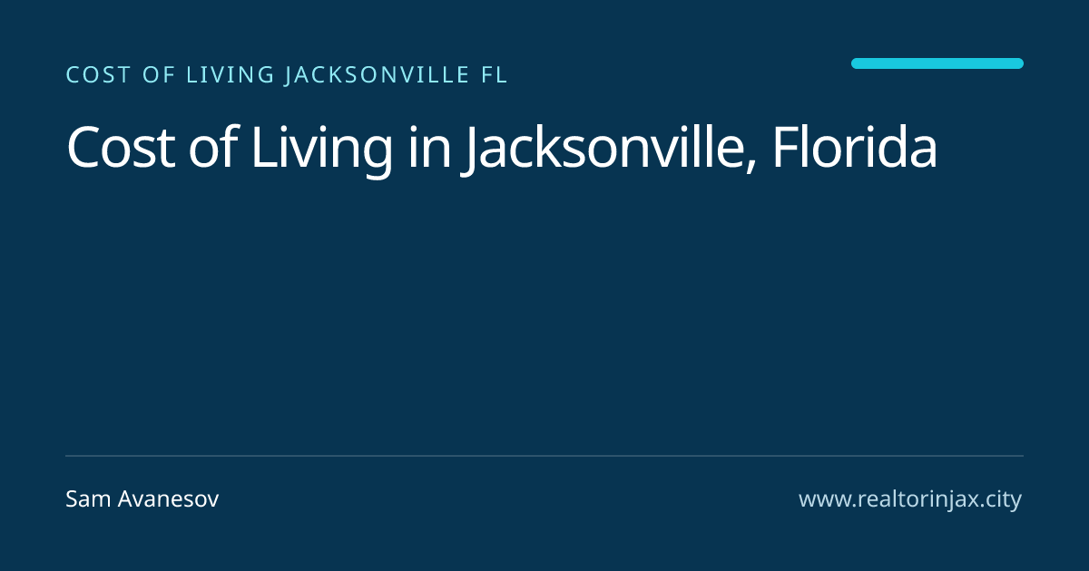 Cost of Living in Jacksonville, Florida — Jacksonville real estate guide by Sam Avanesov
