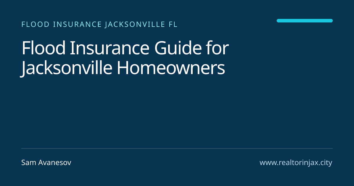 Flood Insurance Guide for Jacksonville Homeowners — Jacksonville real estate guide by Sam Avanesov