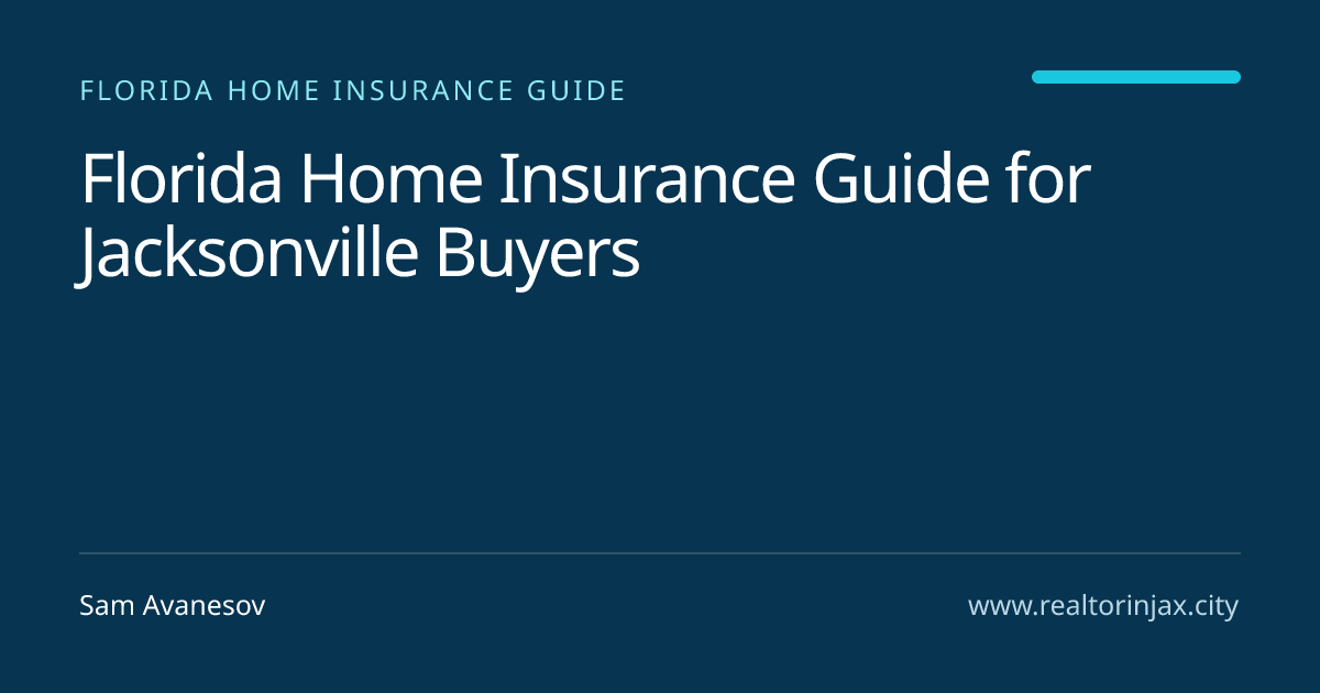 Florida Home Insurance Guide for Jacksonville Buyers — Jacksonville real estate guide by Sam Avanesov