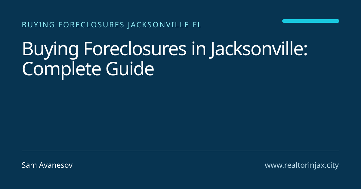Buying Foreclosures in Jacksonville: Complete Guide — Jacksonville real estate guide by Sam Avanesov