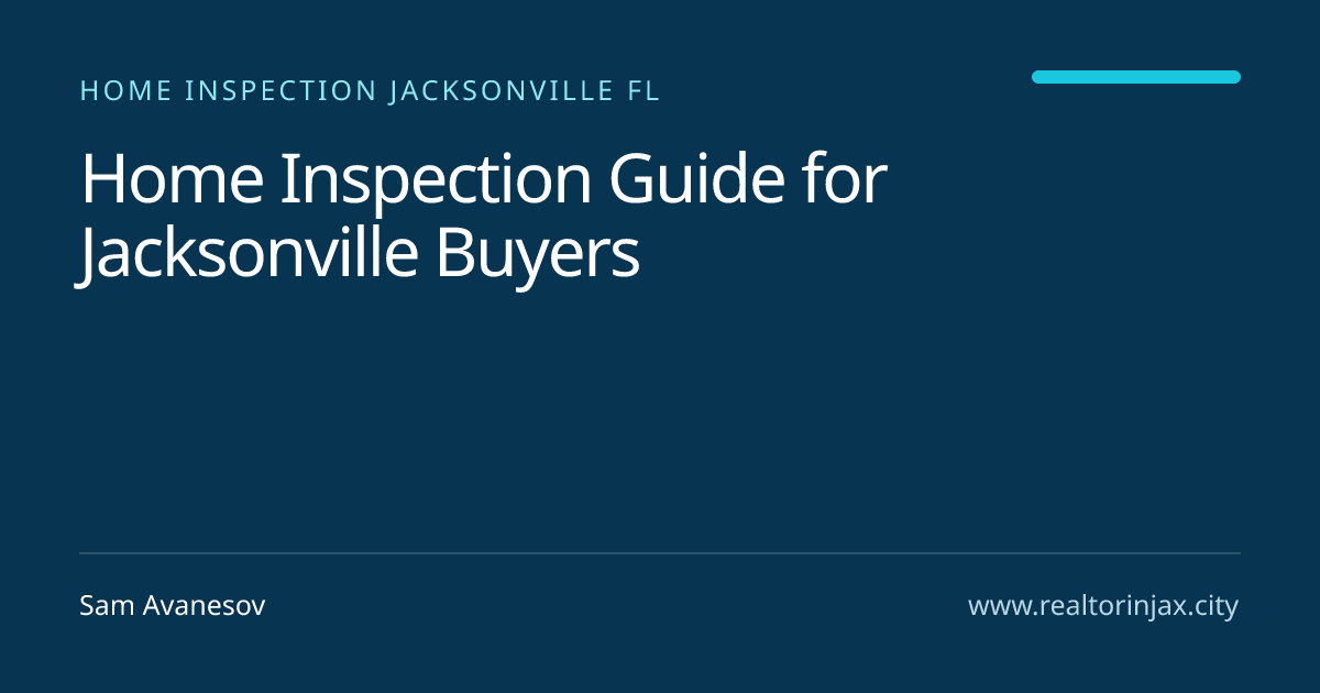 Home Inspection Guide for Jacksonville Buyers — Jacksonville real estate guide by Sam Avanesov