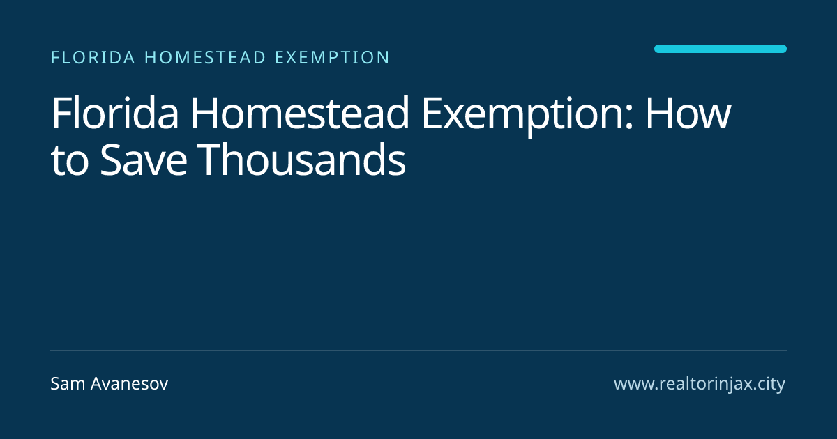 Florida Homestead Exemption: How to Save Thousands — Jacksonville real estate guide by Sam Avanesov