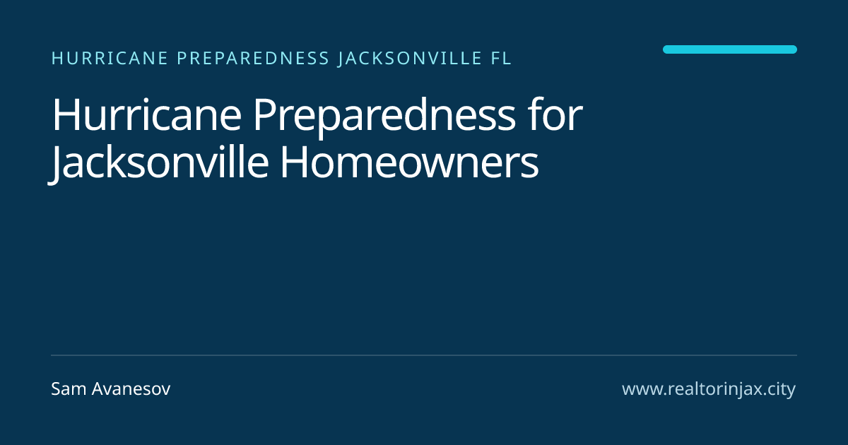 Hurricane Preparedness for Jacksonville Homeowners — Jacksonville real estate guide by Sam Avanesov