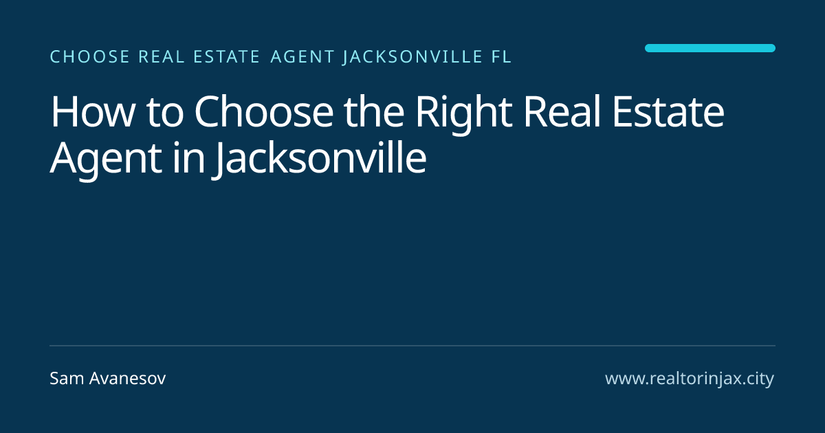 How to Choose the Right Real Estate Agent in Jacksonville — Jacksonville real estate guide by Sam Avanesov