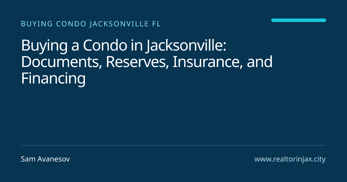 Buying a Condo in Jacksonville: Documents, Reserves, Insurance, and Financing — Jacksonville real estate guide by Sam Avanesov
