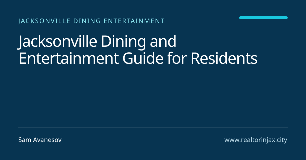 Jacksonville Dining and Entertainment Guide for Residents — Jacksonville real estate guide by Sam Avanesov