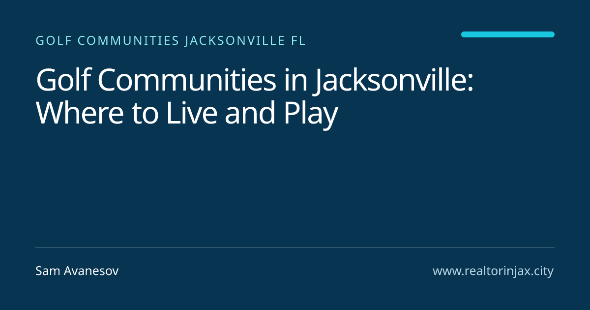 Golf Communities in Jacksonville: Where to Live and Play — Jacksonville real estate guide by Sam Avanesov