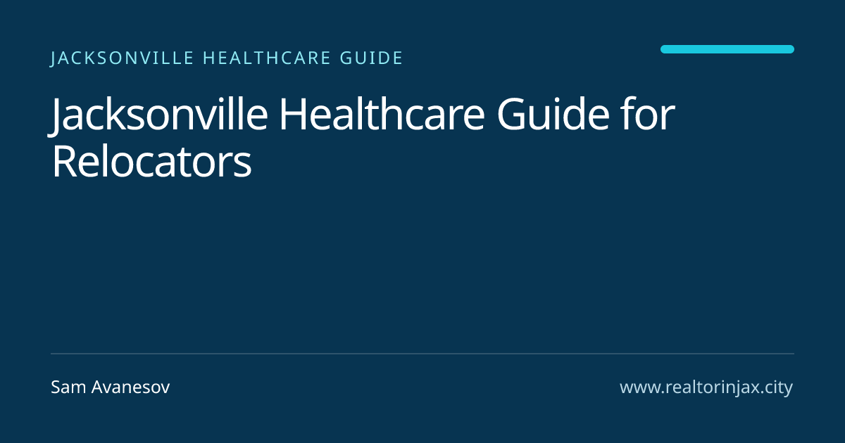 Jacksonville Healthcare Guide for Relocators — Jacksonville real estate guide by Sam Avanesov