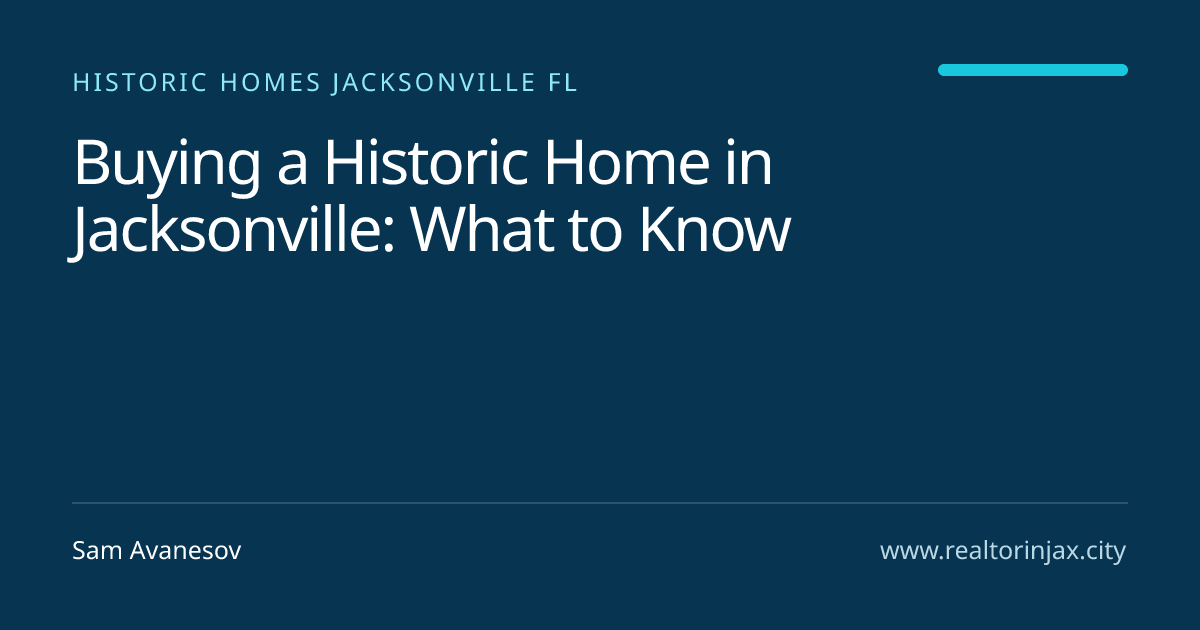 Buying a Historic Home in Jacksonville: What to Know — Jacksonville real estate guide by Sam Avanesov