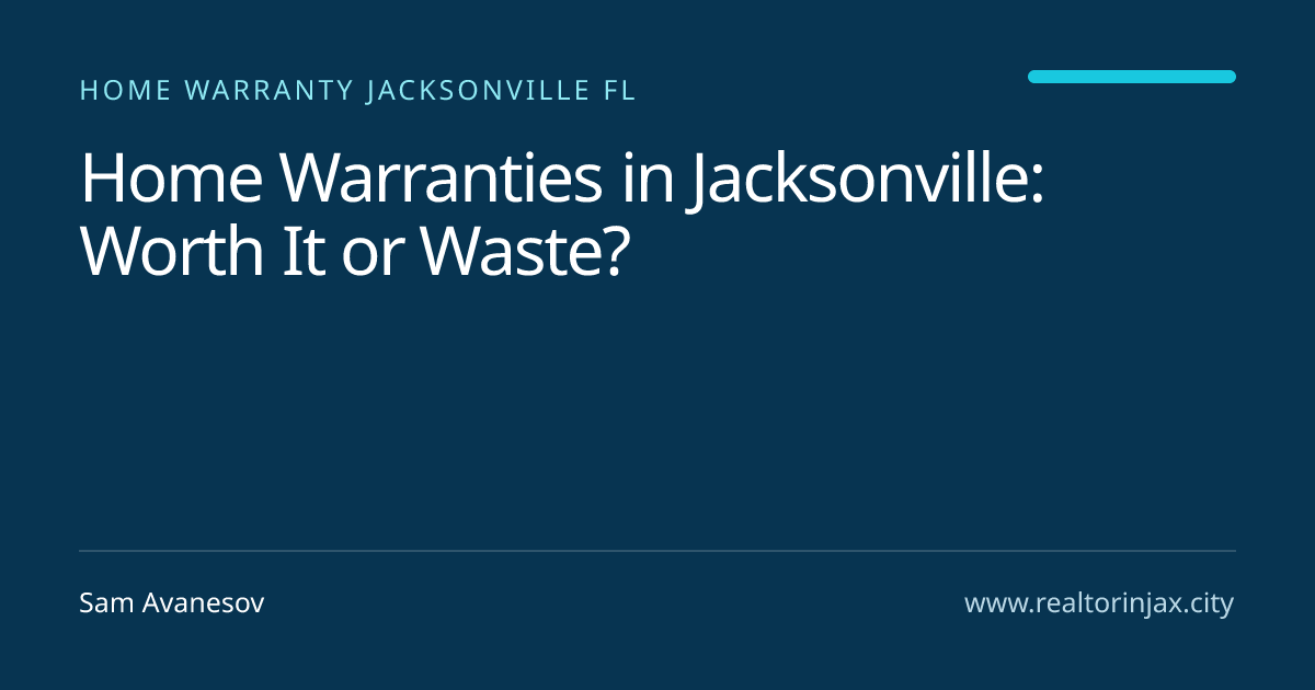 Home Warranties in Jacksonville: Worth It or Waste? — Jacksonville real estate guide by Sam Avanesov