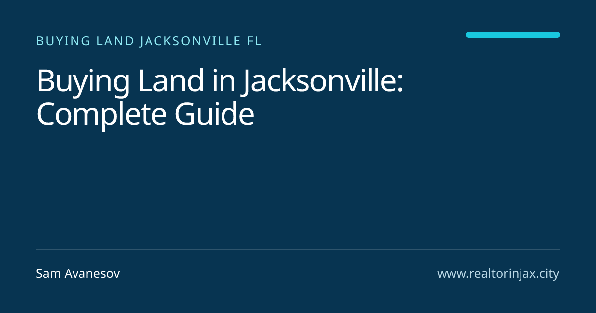 Buying Land in Jacksonville: Complete Guide — Jacksonville real estate guide by Sam Avanesov