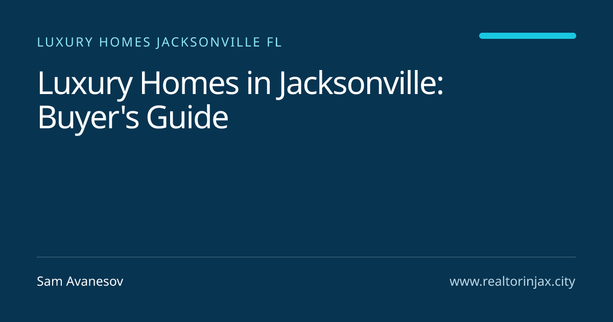Luxury Homes in Jacksonville: Buyer's Guide — Jacksonville real estate guide by Sam Avanesov