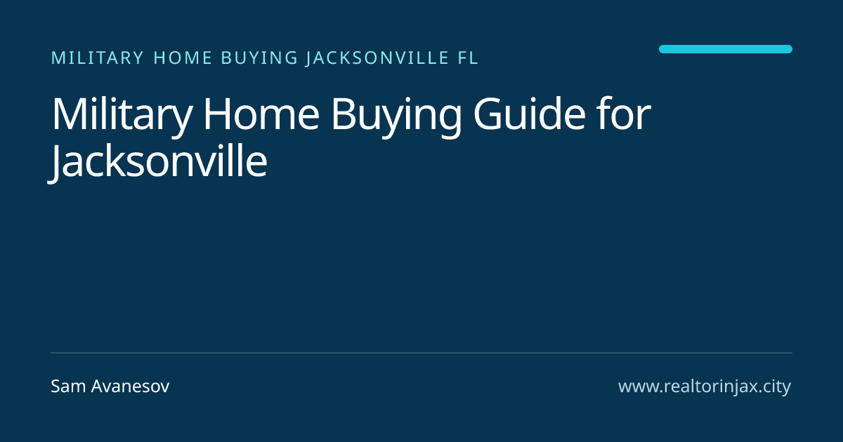 Military Home Buying Guide for Jacksonville — Jacksonville real estate guide by Sam Avanesov