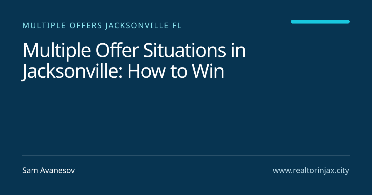 Multiple Offer Situations in Jacksonville: How to Win — Jacksonville real estate guide by Sam Avanesov
