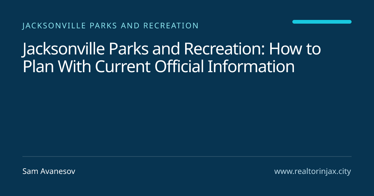 Jacksonville Parks and Recreation: How to Plan With Current Official Information — Jacksonville real estate guide by Sam Avanesov
