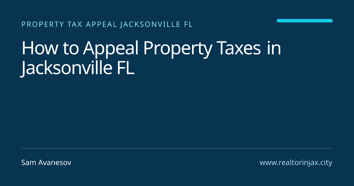How to Appeal Property Taxes in Jacksonville FL — Jacksonville real estate guide by Sam Avanesov