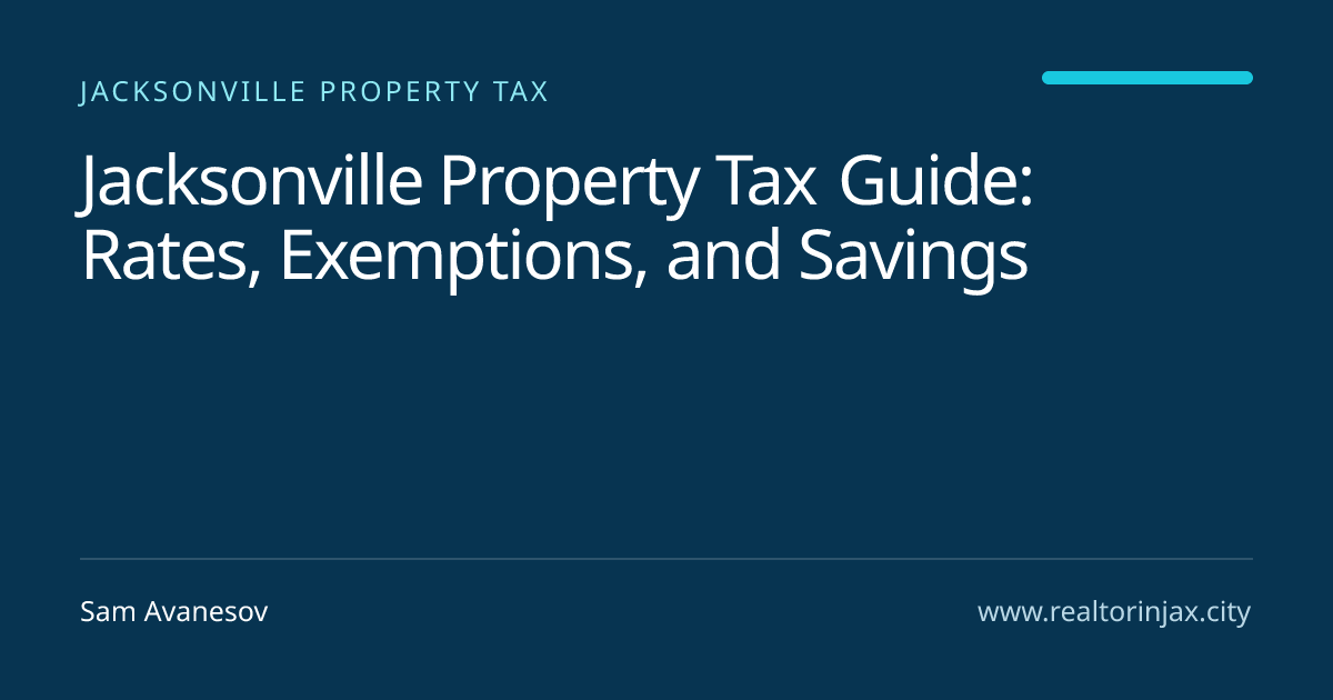 Jacksonville Property Tax Guide: Rates, Exemptions, and Savings — Jacksonville real estate guide by Sam Avanesov