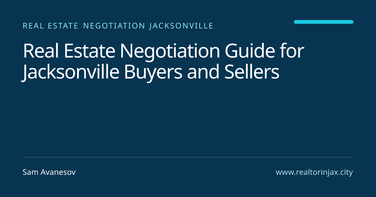 Real Estate Negotiation Guide for Jacksonville Buyers and Sellers — Jacksonville real estate guide by Sam Avanesov