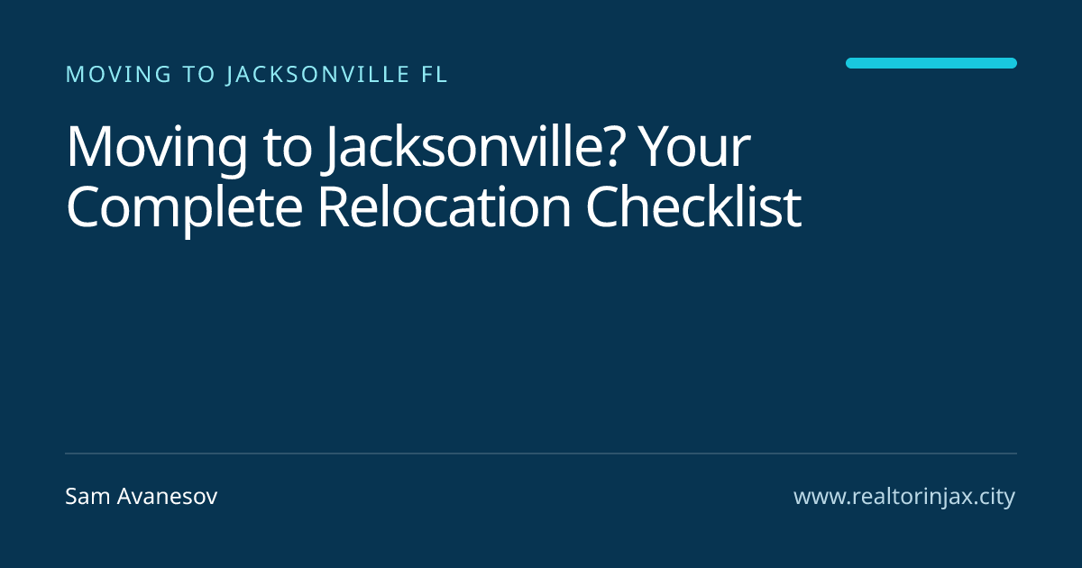 Moving to Jacksonville? Your Complete Relocation Checklist — Jacksonville real estate guide by Sam Avanesov