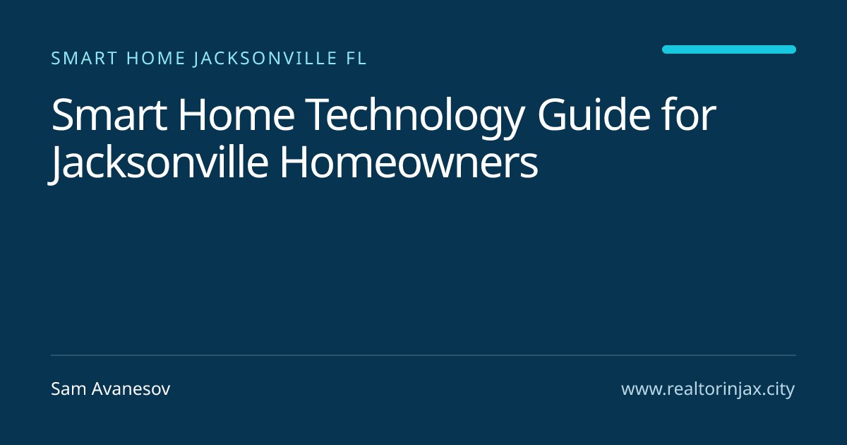Smart Home Technology Guide for Jacksonville Homeowners — Jacksonville real estate guide by Sam Avanesov
