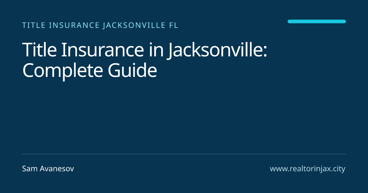 Title Insurance in Jacksonville: Complete Guide — Jacksonville real estate guide by Sam Avanesov
